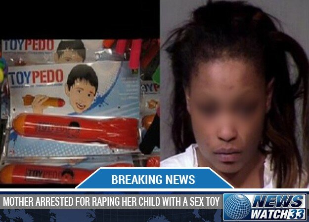 MOTHER ARRESTED FOR RAPING HER CHILD WITH A SEX TOY