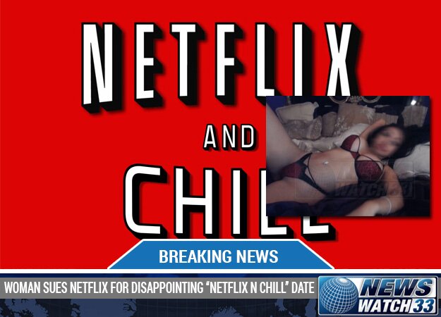 WOMAN SUES NETFLIX FOR DISAPPOINTING NETFLIX N CHILL DATE